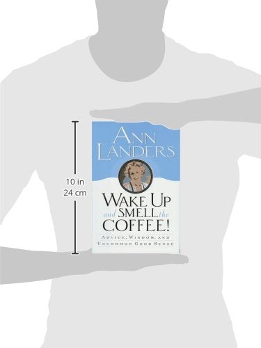 Wake Up and Smell the Coffee!:: Advice, Wisdom, and Uncommon Good Sense