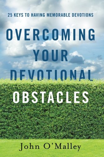 Overcoming Your Devotional Obstacles: 25 Keys to Having Memorable Devotions