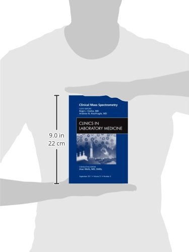 Clinical Mass Spectrometry, An Issue of Clinics in Laboratory Medicine (Volume 31-3) (The Clinics: Internal Medicine, Volume 31-3)