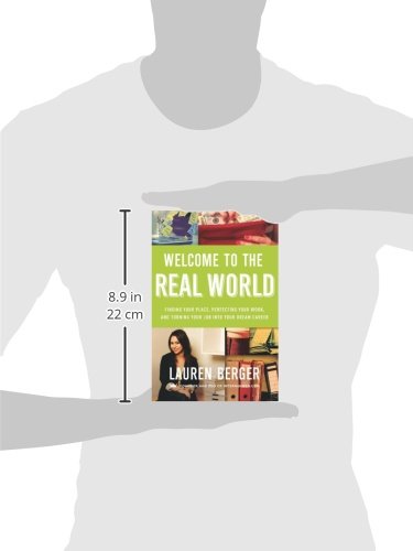 Welcome to the Real World: Finding Your Place, Perfecting Your Work, and Turning Your Job into Your Dream Career