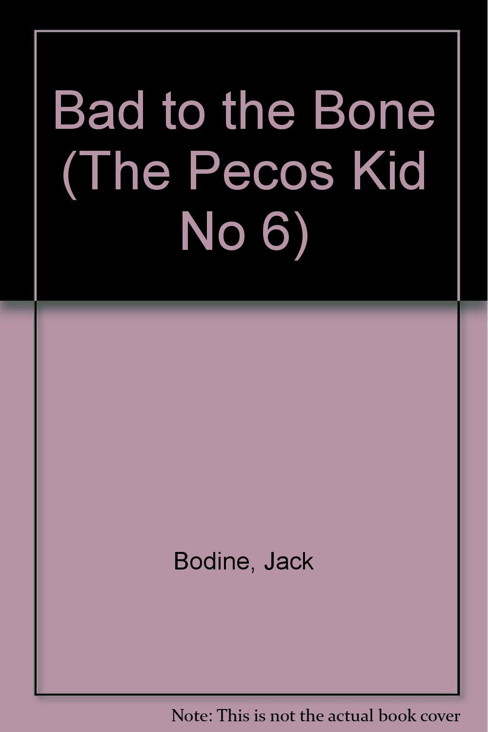 Bad to the Bone (The Pecos Kid No 6)