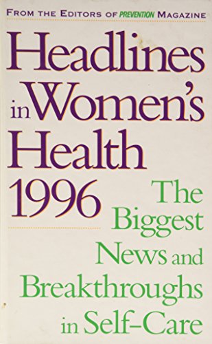 Headlines in women's health, 1996: The biggest news and breakthroughs in self-care