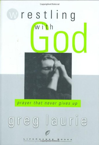 Wrestling with God: Prayer That Never Gives Up