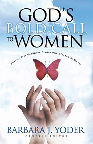 God's Bold Call to Women: Embrace Your God Given Destiny With Kingdom Authority