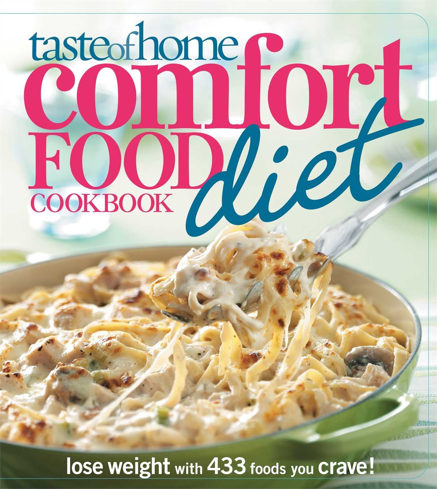 Taste of Home Comfort Food Diet Cookbook: Lose Weight with 433 Foods You Crave!