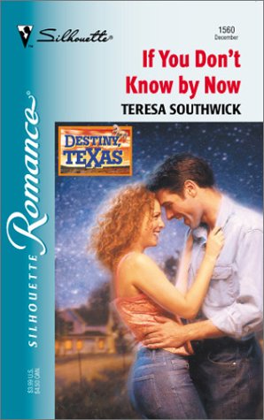 If You Dont Know By Now (Destiny, Texas) (Silhouette Romance)