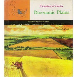 Panoramic plains,: The Great Plains States: Iowa, Kansas, Missouri, Nebraska, North Dakota, South Dakota (Enchantment of America series)