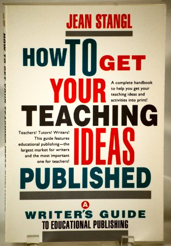 How to Get Your Teaching Ideas Published: A Writer's Guide to Educational Publishing - 5013
