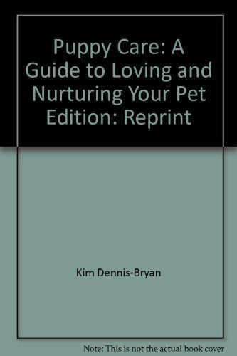 Puppy Care; a Guide to Loving and Nurturing Your Pet
