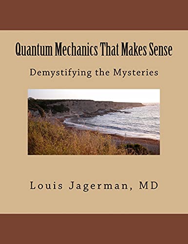 Quantum Mechanics That Makes Sense: Demystifying the Mysteries - 6017