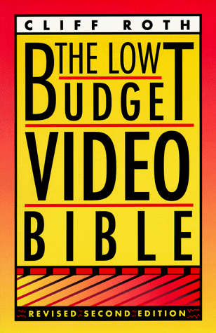 The Low Budget Video Bible: The Essential Do-It-Yourself Guide to Making Top Notch Video on a Shoestring Budget