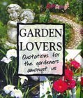 Garden Lovers: Quotations for the Gardeners Amongst Us