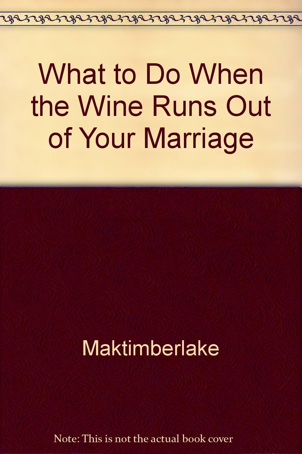What to Do When the Wine Runs Out of Your Marriage