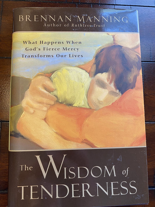 The Wisdom of Tenderness: What Happens When God's Fierce Mercy Transforms Our Lives