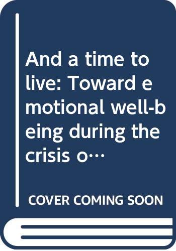 And a Time to Live: Toward Emotional Well-Being During the Crisis of Cancer