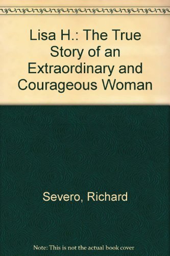 Lisa H.: The True Story of an Extraordinary and Courageous Woman