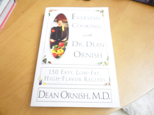 Everyday Cooking With Dr. Dean Ornish: 150 Easy, Low-Fat, High-Flavor Recipes