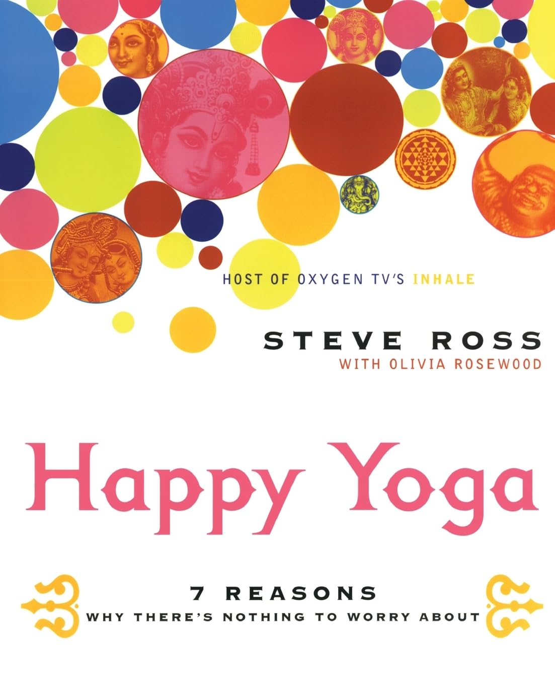 Happy Yoga: 7 Reasons Why There's Nothing to Worry About – Revolutionary Vedantic Wisdom for Releasing Anxiety and Cultivating Profound Calm