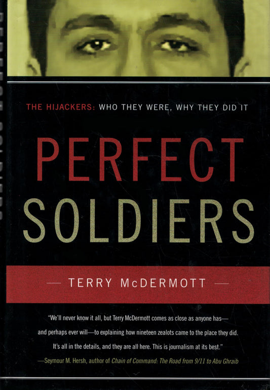 Perfect Soldiers: The 9/11 Hijackers: Who They Were, Why They Did It