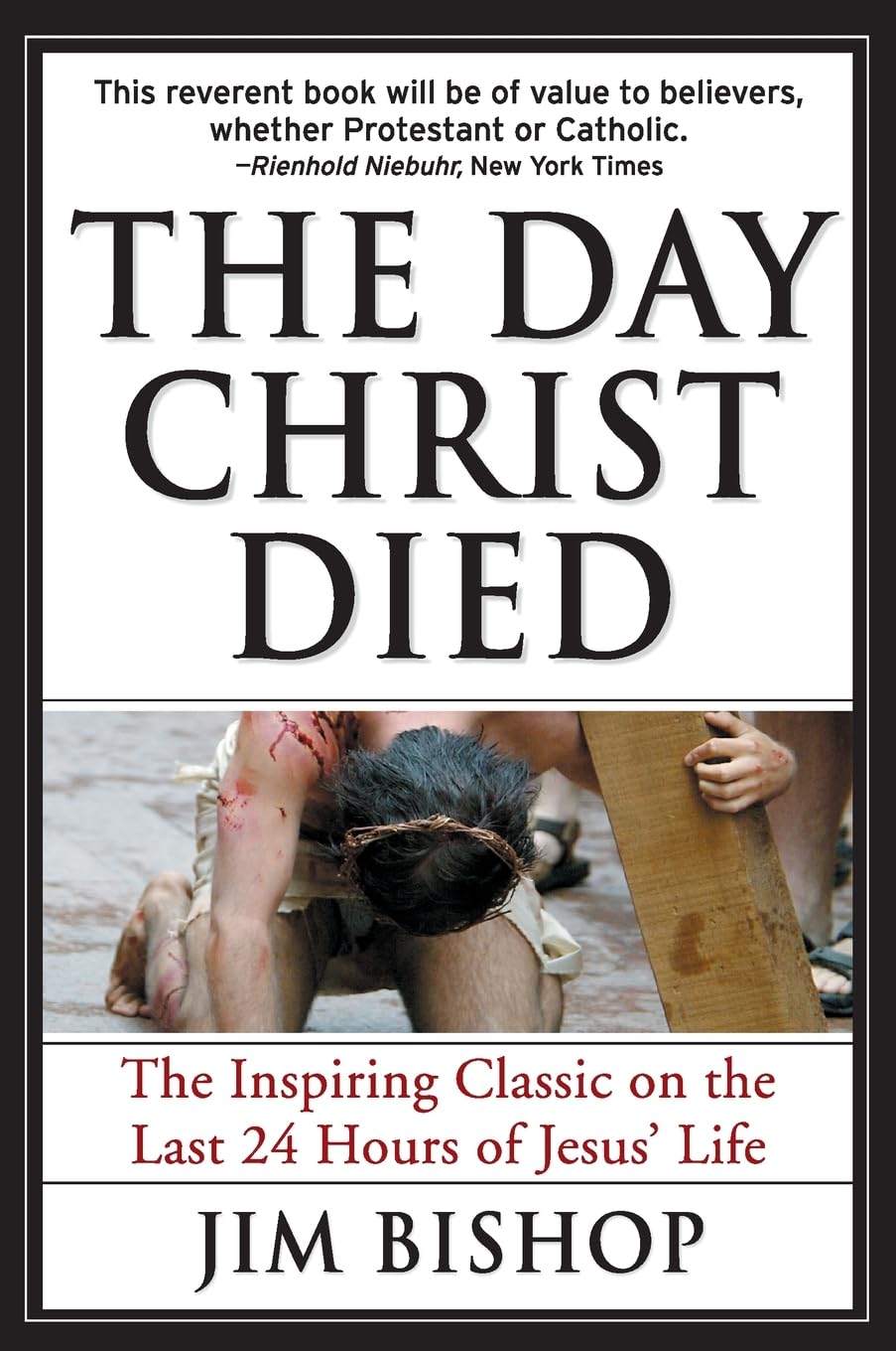 The Day Christ Died: A Dramatic Journalistic History of the Crucifixion in Jerusalem, from the Four Gospels