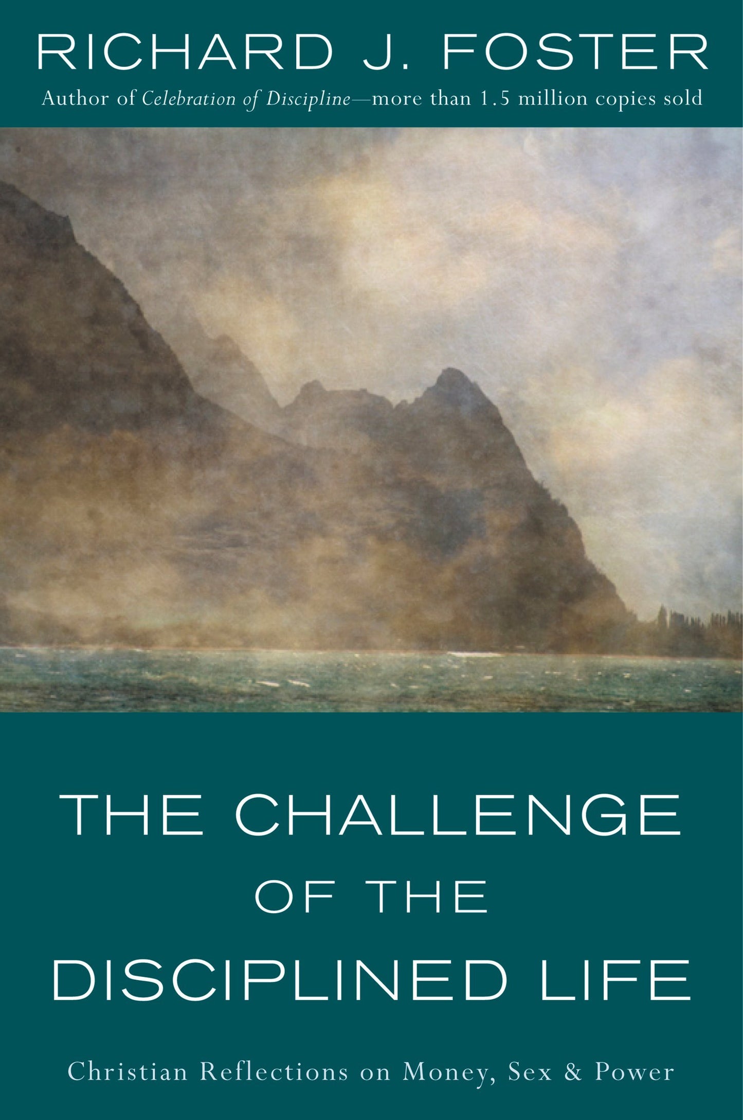 The Challenge of the Disciplined Life: Christian Reflections on Money, Sex, and Power – Practical Guidance for Faithful Living