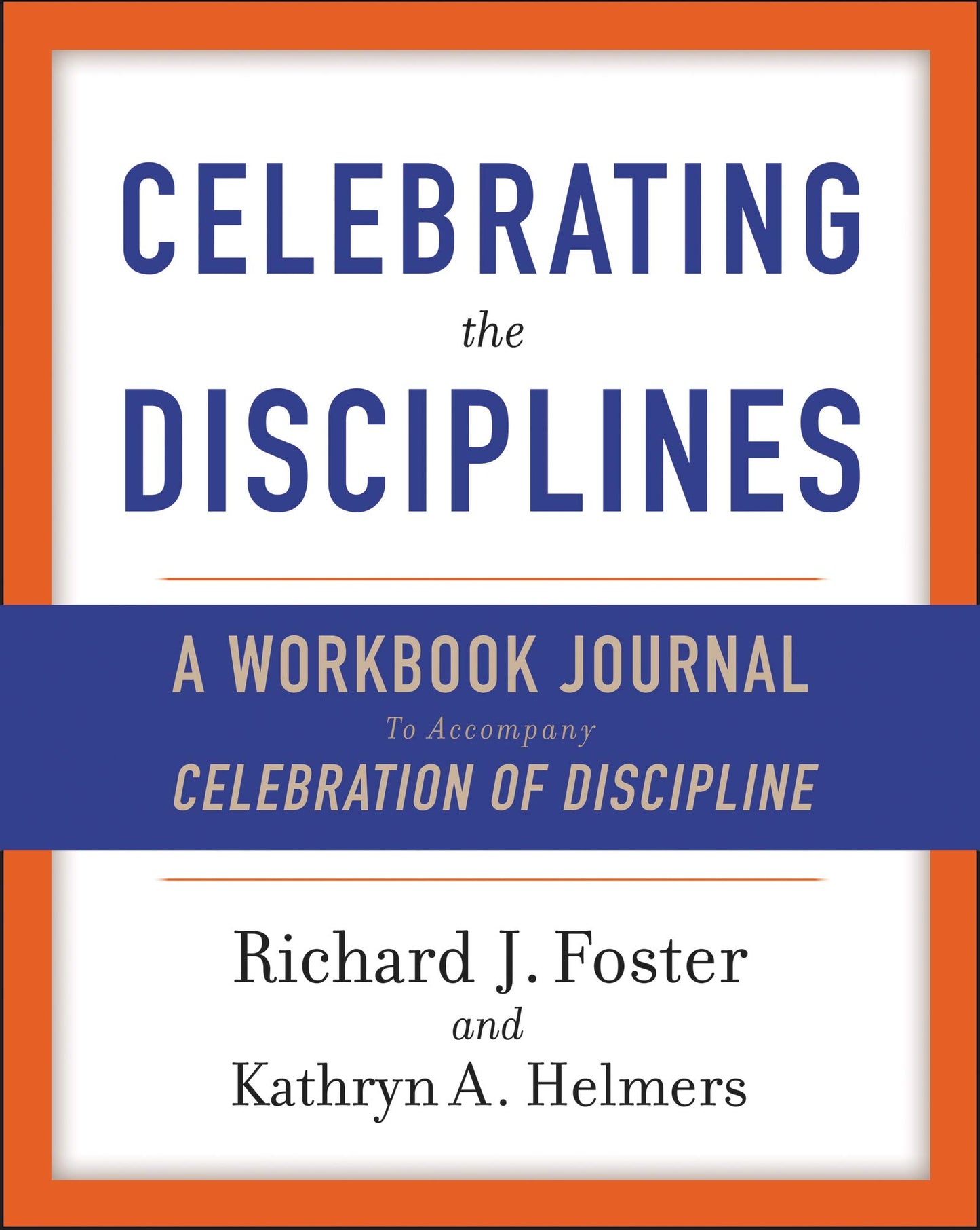 Celebrating the Disciplines: A Workbook Journal to Accompany Celebration of Discipline