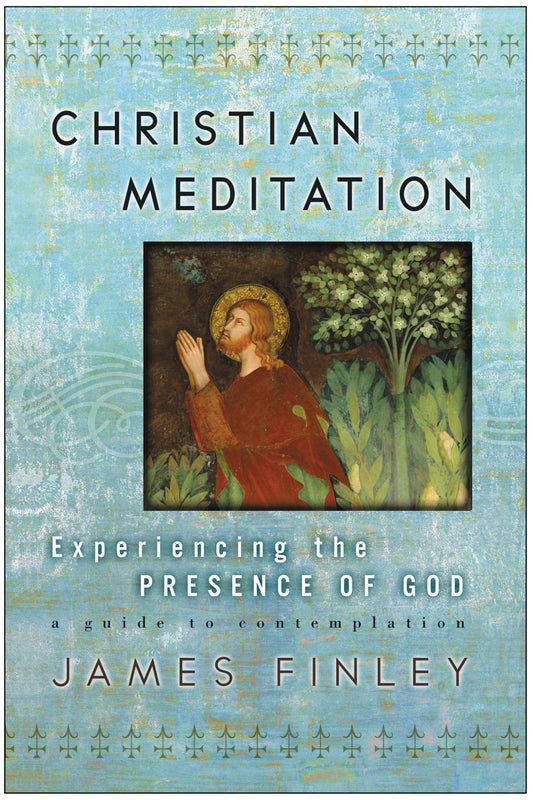 Christian Meditation: Experiencing the Presence of God