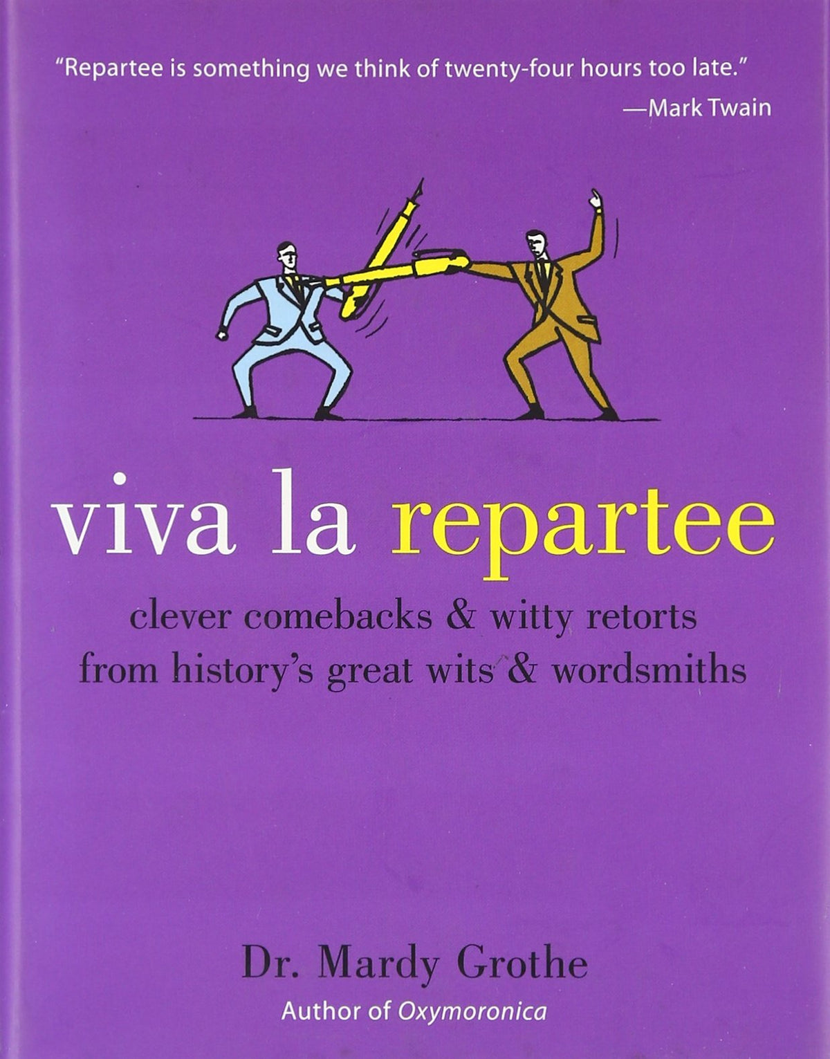 Viva la Repartee: Clever Comebacks and Witty Retorts from History's Great Wits and Wordsmiths