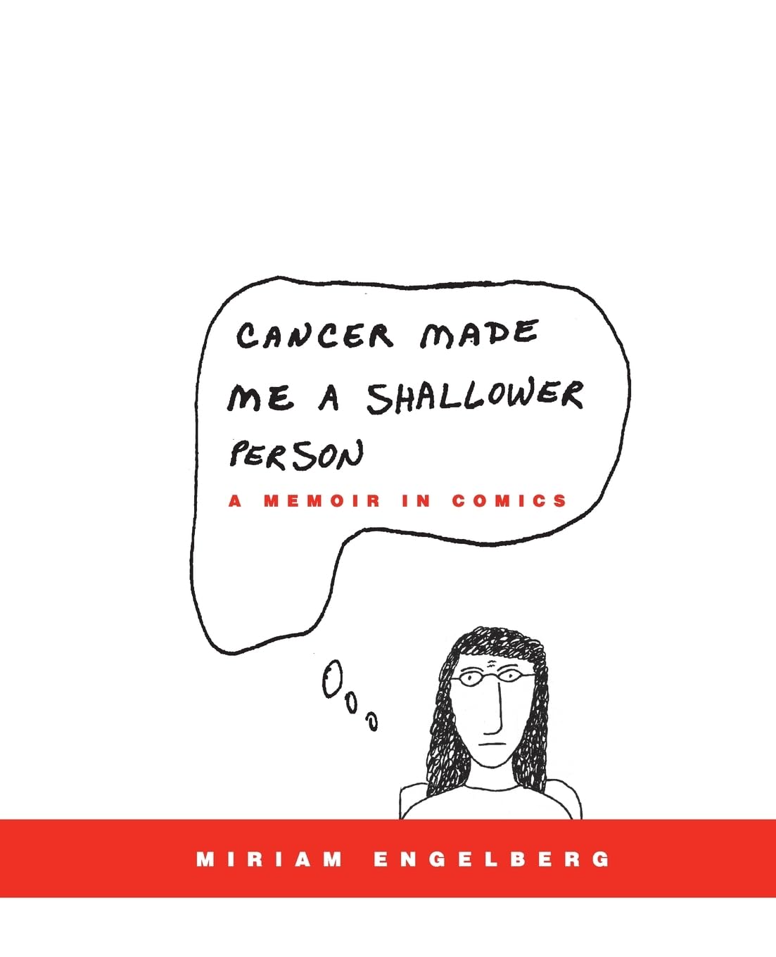 Cancer Made Me a Shallower Person: A Memoir in Comics – A Cartoonist's Irreverent and Humorous Examination of Breast Cancer Experience