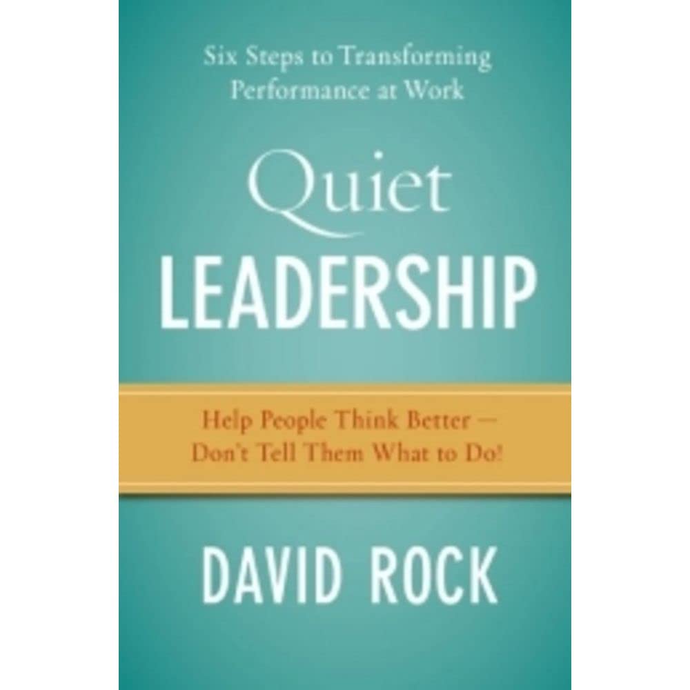 Quiet Leadership: Six Steps to Transforming Performance at Work