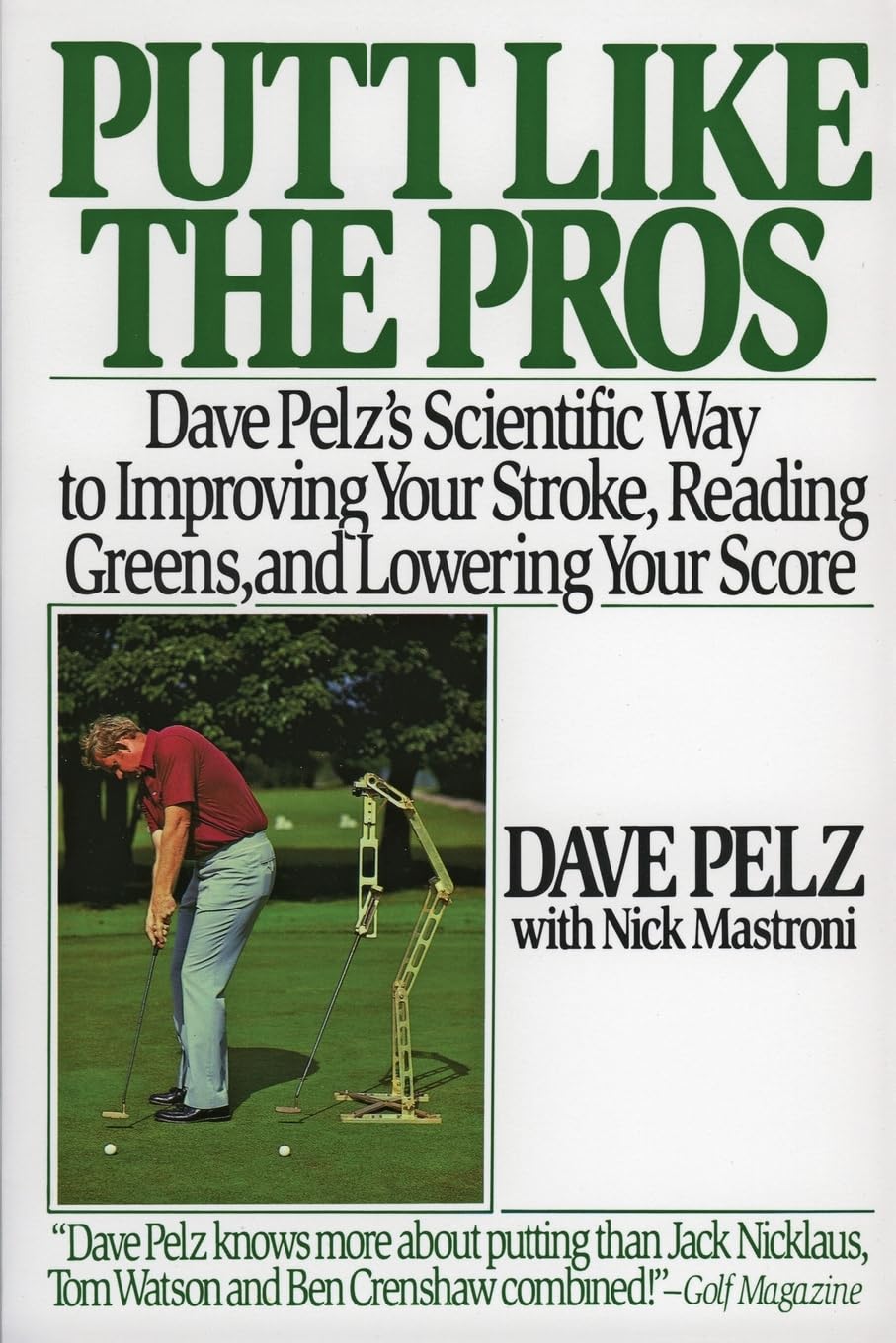 Putt Like the Pros: Dave Pelz's Scientific Way to Improving Your Stroke, Reading Greens, and Lowering Your Score