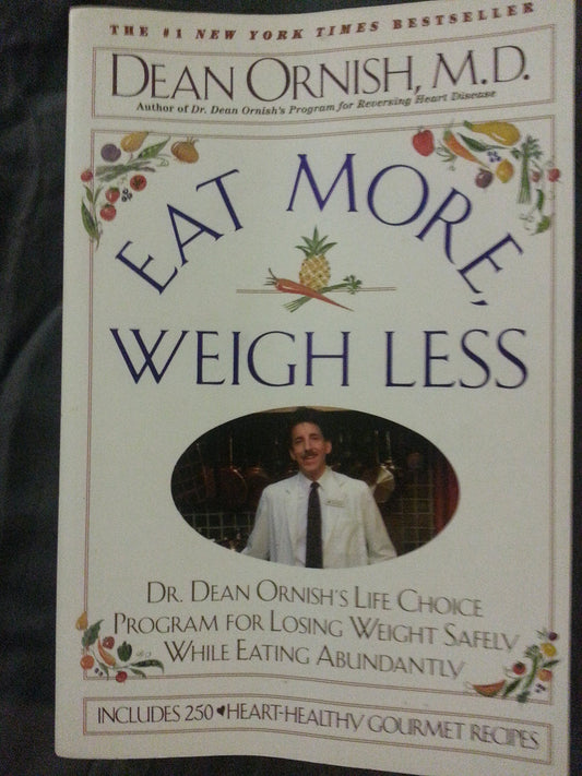 Eat More Weigh Less: Dr. Dean Ornish's Life Choice Program for Losing Weight Safely While Eating Abundantly