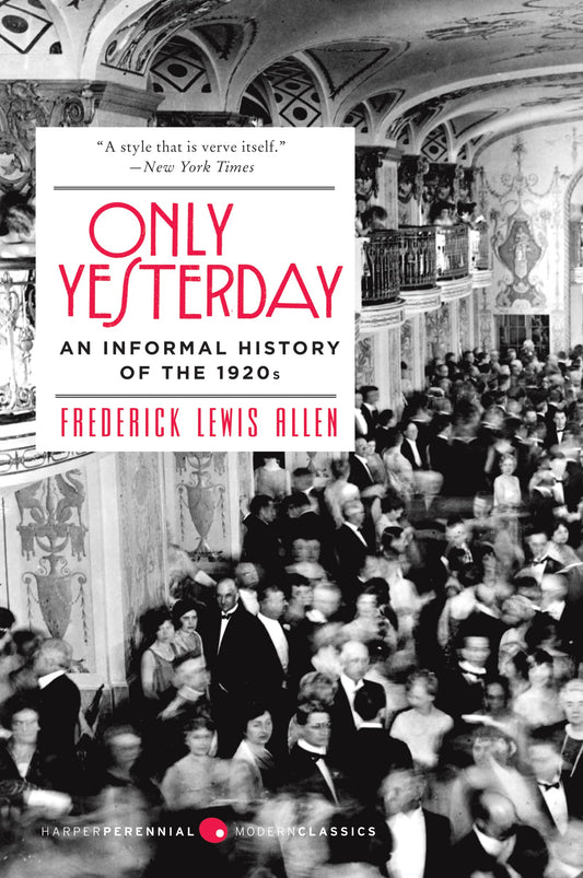 Only Yesterday: An Informal History of the 1920s (Harper Perennial Modern Classics) - 8754
