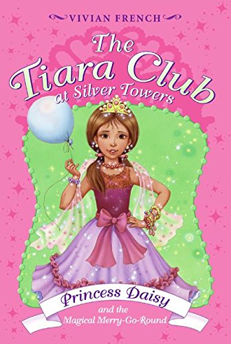 Tiara Club at Silver Towers 9: Princess Daisy and the Magical Merry-Go-Roun, The (Tiara Club, 9)