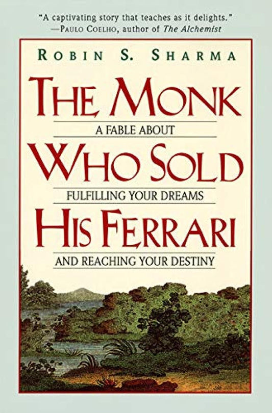 The Monk Who Sold His Ferrari: A Fable About Fulfilling Your Dreams And Reaching Your Destiny