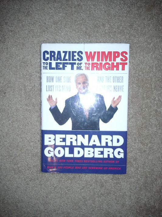 Crazies to the Left of Me, Wimps to the Right: How One Side Lost Its Mind and the Other Lost Its Nerve