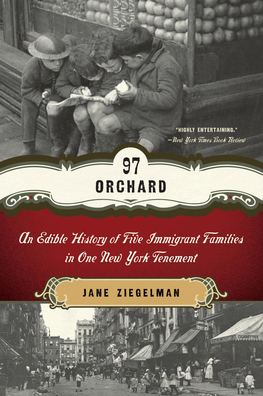 97 Orchard: An Edible History of Five Immigrant Families in One New York Tenement – A Microhistory of Ethnic Cooking on the Lower East Side with 40 Recipes