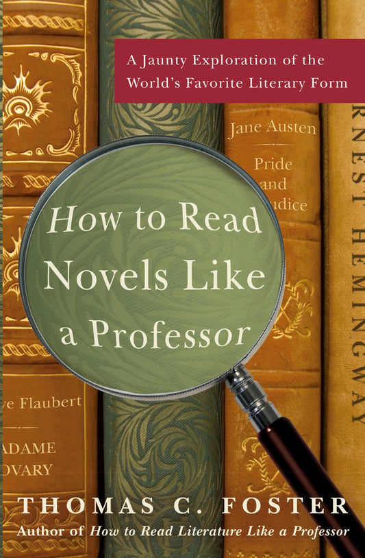 How to Read Novels Like a Professor: A Jaunty Exploration of the World's Favorite Literary Form