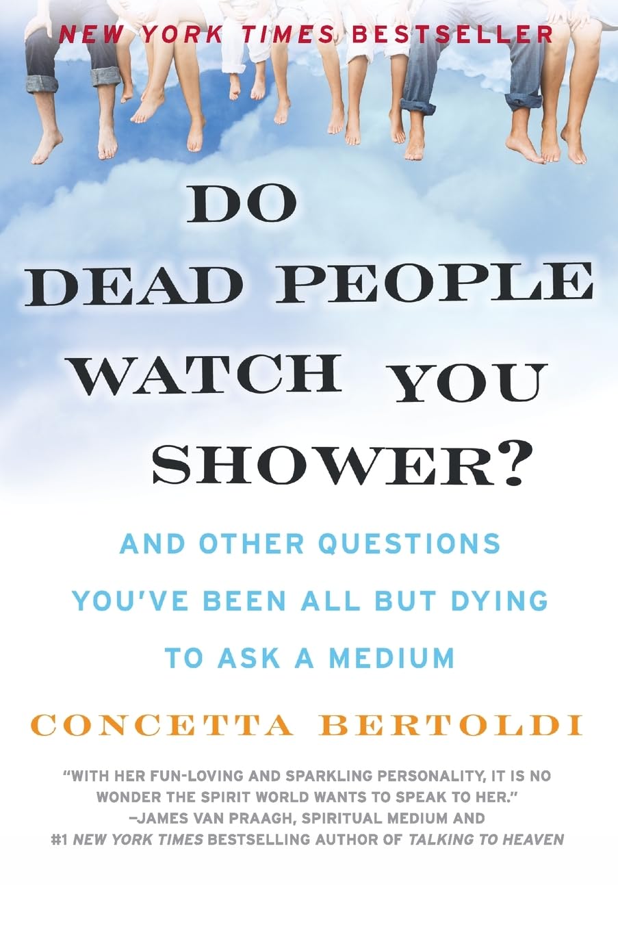 Do Dead People Watch You Shower?: And Other Questions You've Been All but Dying to Ask a Medium