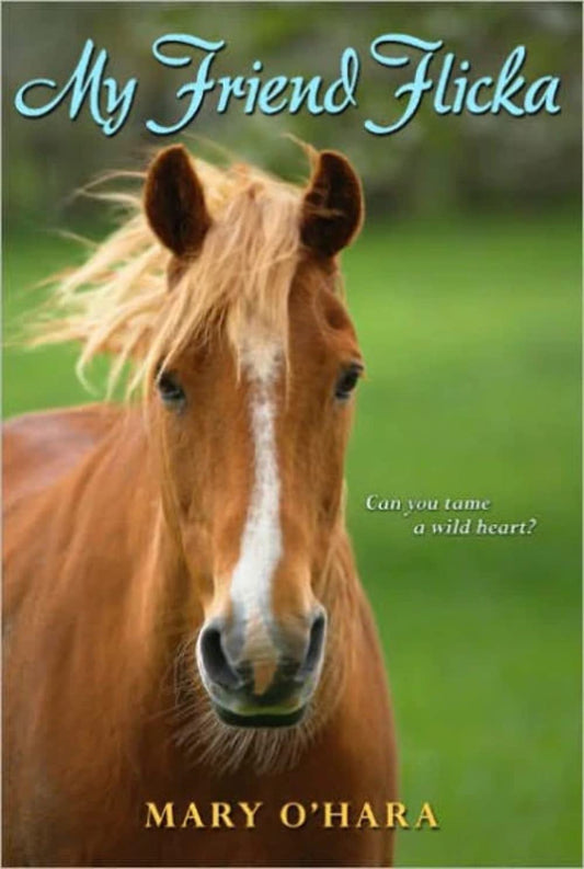 My Friend Flicka: A Novel About Taming a Wild Horse on a Wyoming Ranch for Kids (Ages 8-12)