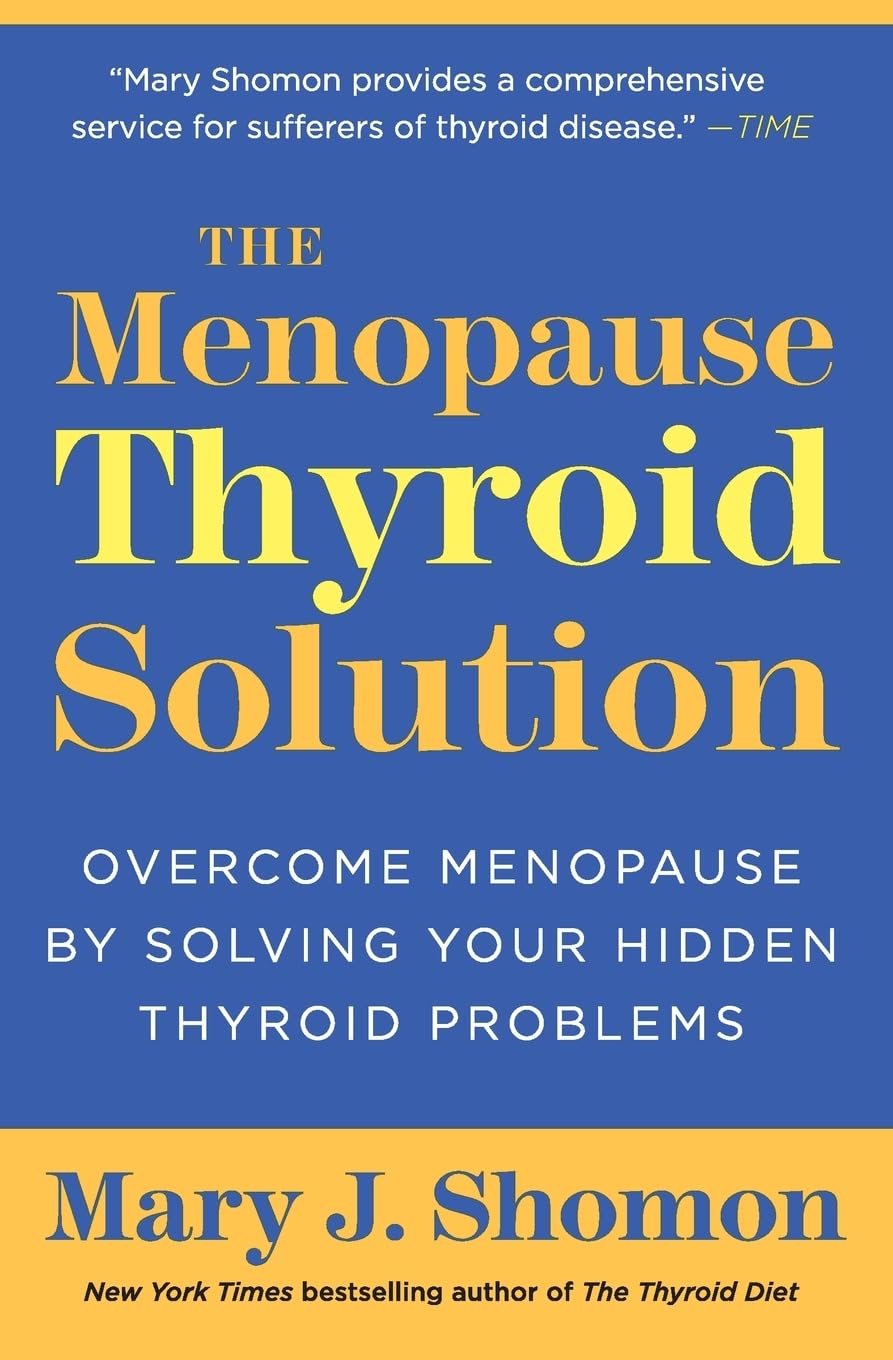 The Menopause Thyroid Solution: Overcome Menopause by Solving Your Hidden Thyroid Problems