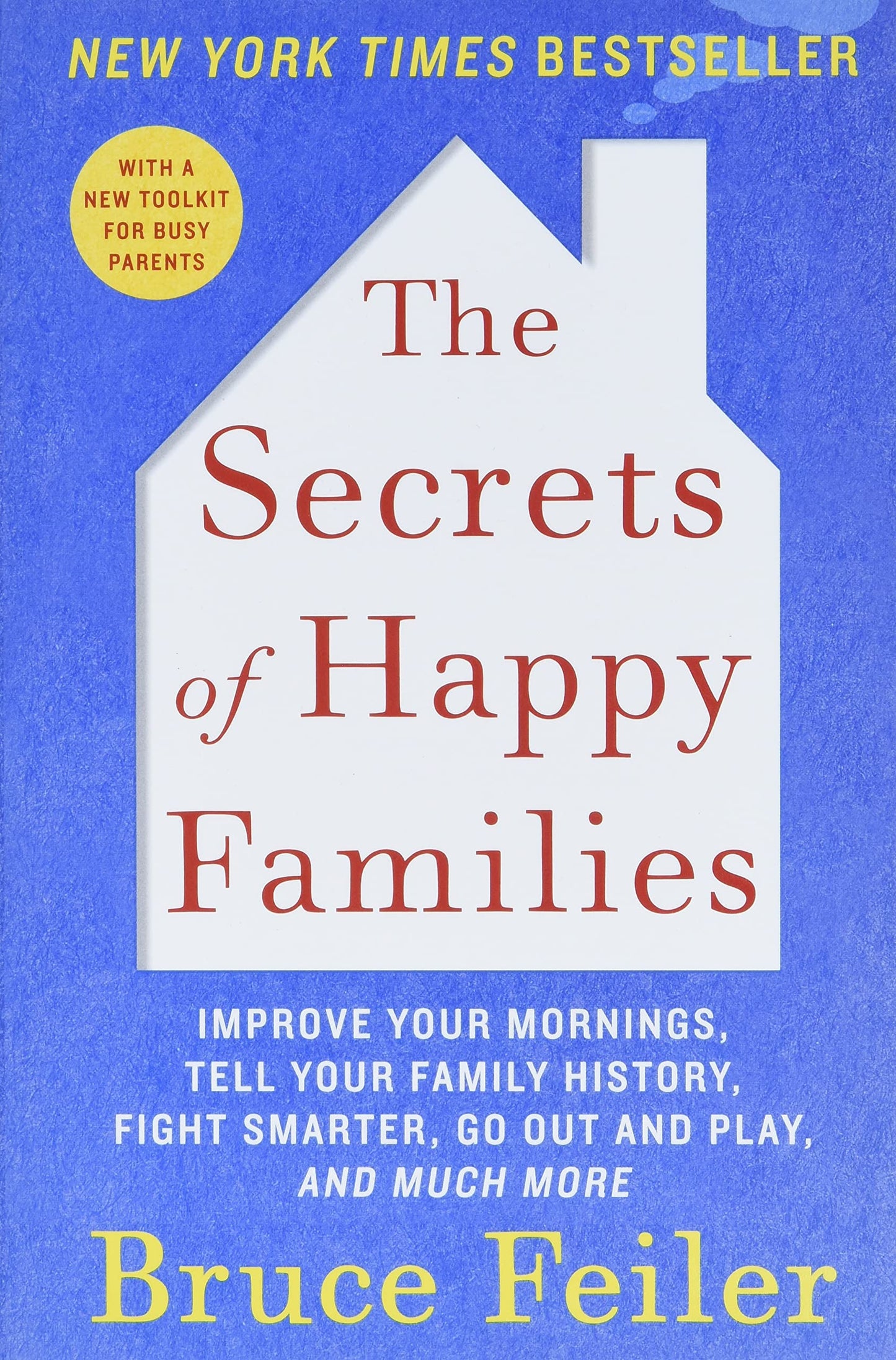 The Secrets of Happy Families: Improve Your Mornings, Tell Your Family History, Fight Smarter, Go Out and Play, and Much More – A Research-Based Blueprint for Contemporary Parenting
