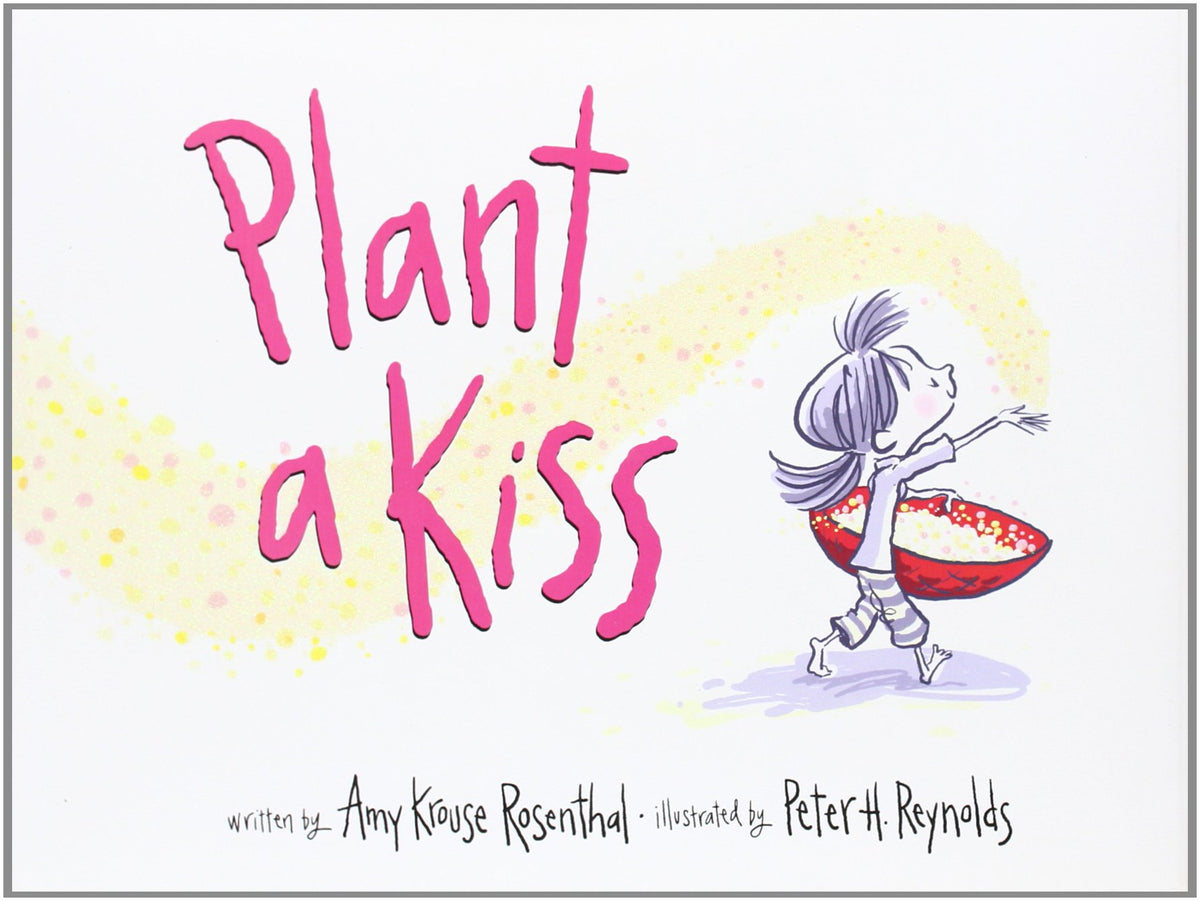 Plant a Kiss: A Picture Book Celebrating Love and Kindness for Kids (Ages 4-8)
