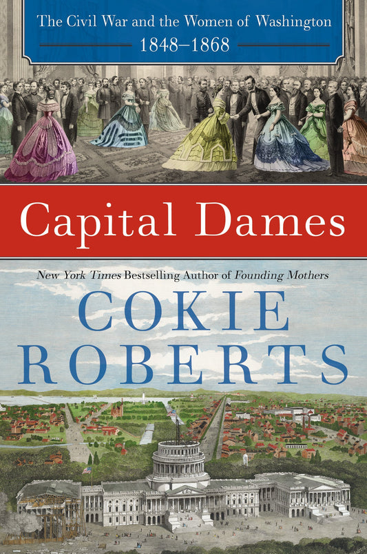 Capital Dames: The Civil War and the Women of Washington, 1848-1868 – A Riveting American History of Political Empowerment, Independence, and Service