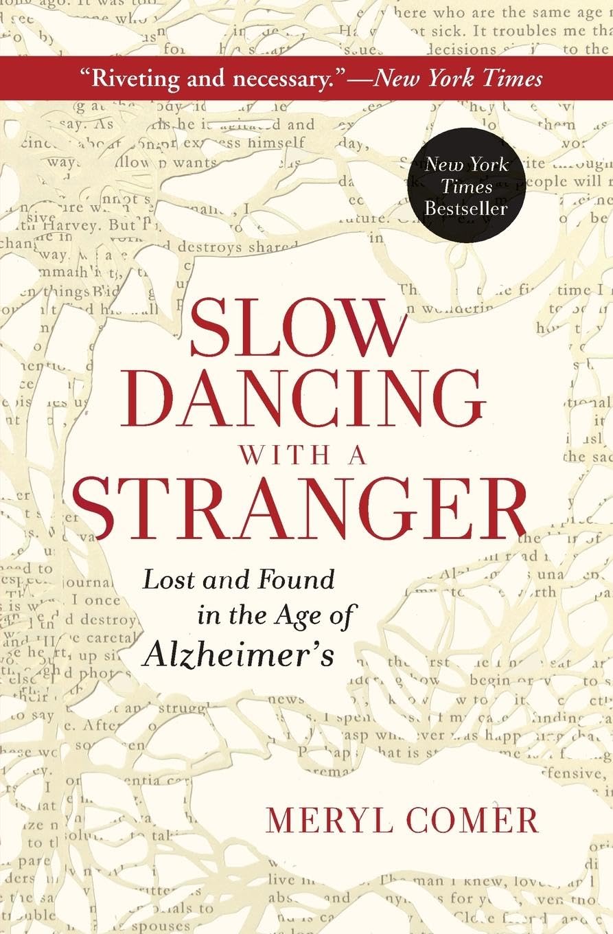 Slow Dancing with a Stranger: Lost and Found in the Age of Alzheimer's – A Caregiver's Unflinching Battle with Disease and the Healthcare System