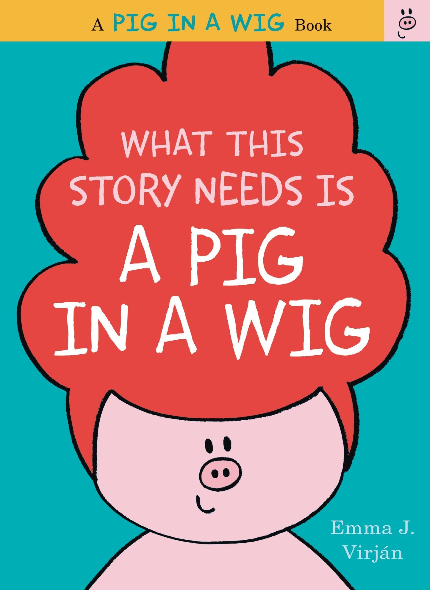 What This Story Needs Is a Pig in a Wig: A Funny Rhyming Picture Book About Friendship for Kids (Ages 4-8) (A Pig in a Wig Book)