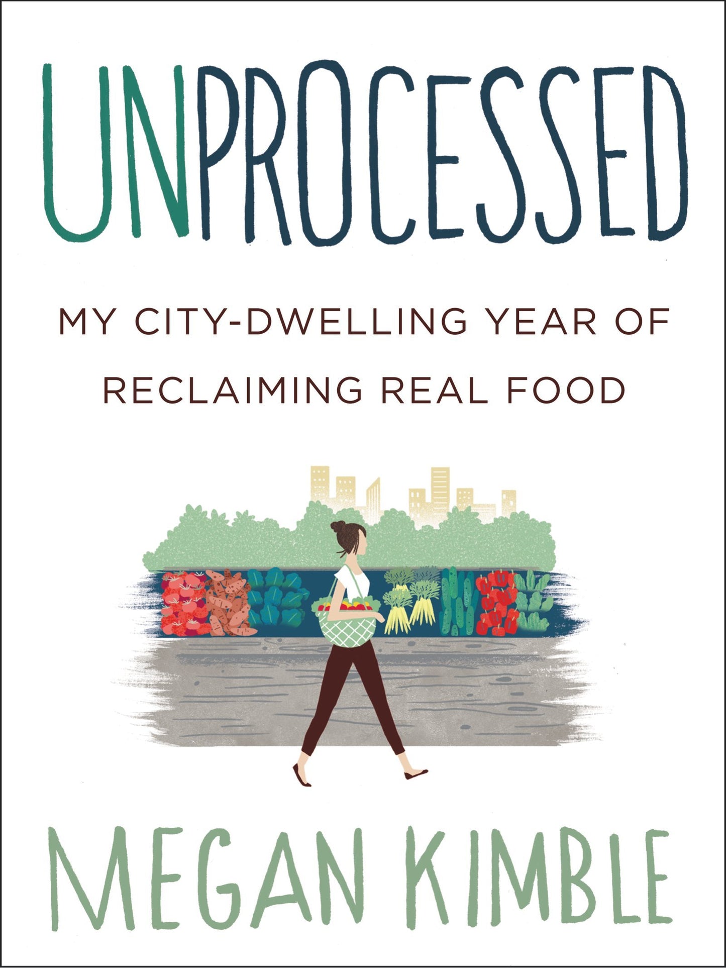 Unprocessed: My City-Dwelling Year of Reclaiming Real Food