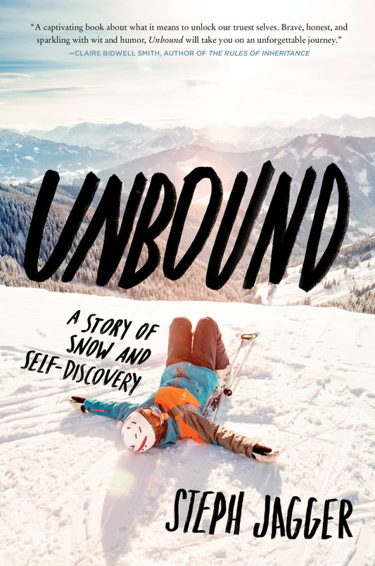 Unbound: A Story of Snow and Self-Discovery – An Electrifying Journey from Corporate Success to Mountain Freedom and True Purpose