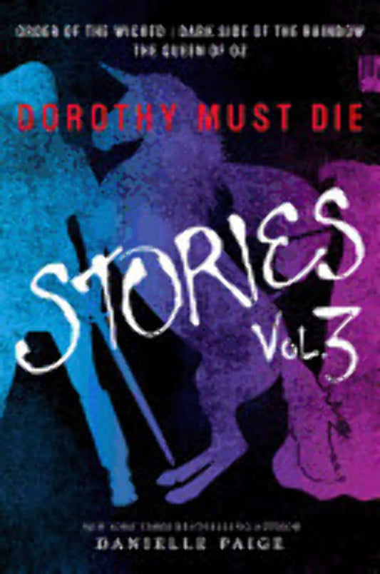 Dorothy Must Die Stories Volume 3: Order of the Wicked, Dark Side of the Rainbow, The Queen of Oz – A Young Adult Fantasy About Witches Rising Against Tyranny (Dorothy Must Die Novella)