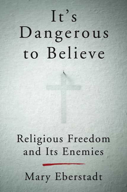 It's Dangerous to Believe: Religious Freedom and Its Enemies – Defending First Amendment Rights Against Secular Bigotry in America